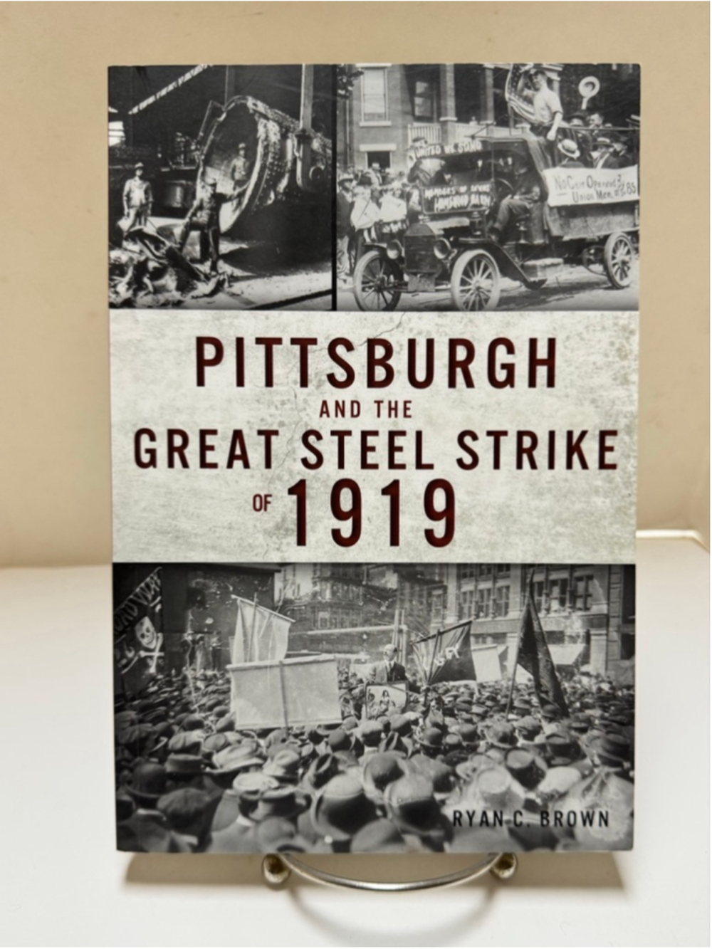 Pittsburgh and the Great Steel Strike of 1919 by Ryan Brown PB